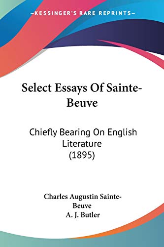 Select Essays Of Sainte-Beuve: Chiefly Bearing On English Literature (1895) (9780548732014) by Sainte-Beuve, Charles Augustin