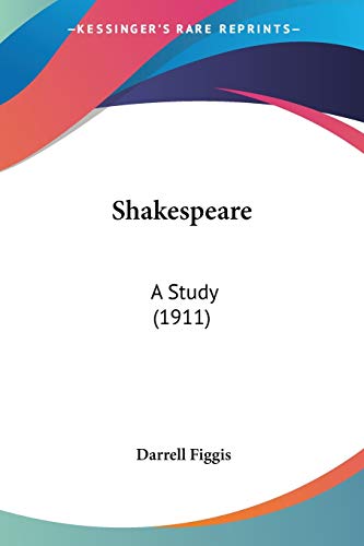 Shakespeare: A Study (1911) (9780548739822) by Figgis, Darrell