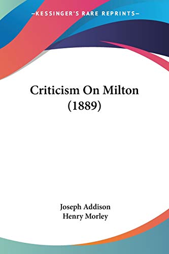 Criticism On Milton (1889) (9780548743362) by Addison, Joseph