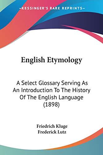 Beispielbild fr English Etymology: A Select Glossary Serving As An Introduction To The History Of The English Language (1898) zum Verkauf von California Books