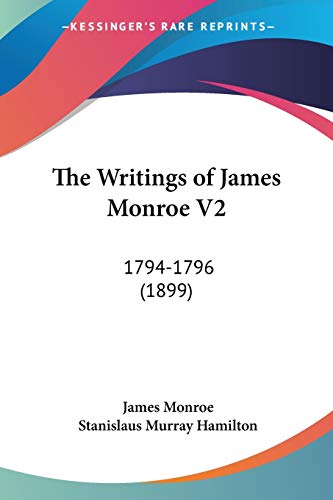 The Writings of James Monroe V2: 1794-1796 (1899) (9780548745106) by Monroe, James