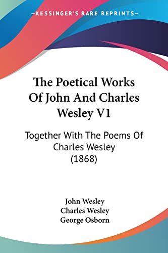 The Poetical Works Of John And Charles Wesley V1: Together With The Poems Of Charles Wesley (1868) (9780548750308) by Wesley, John; Wesley, Charles