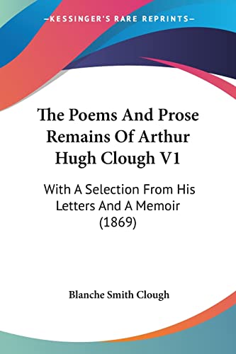 Beispielbild fr The Poems And Prose Remains Of Arthur Hugh Clough V1: With A Selection From His Letters And A Memoir (1869) zum Verkauf von California Books