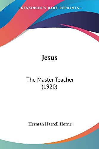 Jesus: The Master Teacher (1920) (9780548766385) by Horne, Herman Harrell