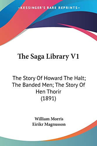 Stock image for The Saga Library V1: The Story Of Howard The Halt; The Banded Men; The Story Of Hen Thorir (1891) for sale by austin books and more