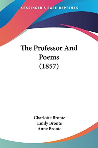 The Professor And Poems (1857) (9780548767788) by Bronte, Charlotte