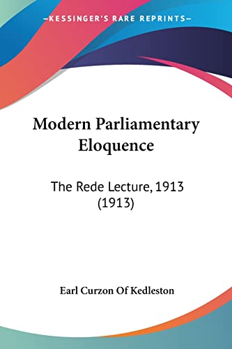 Stock image for Modern Parliamentary Eloquence: The Rede Lecture, 1913 (1913) for sale by California Books