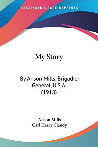Stock image for My Story: By Anson Mills, Brigadier General, U.S.A. (1918) for sale by ALLBOOKS1