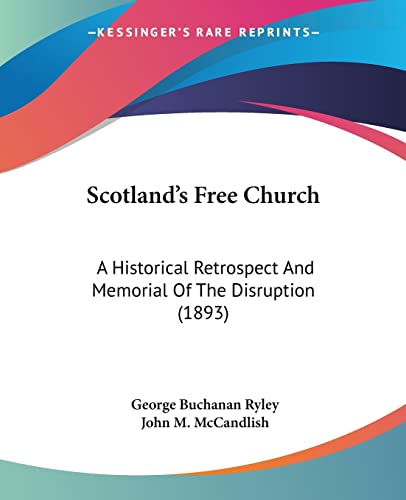 Beispielbild fr Scotland's Free Church: A Historical Retrospect And Memorial Of The Disruption (1893) zum Verkauf von California Books