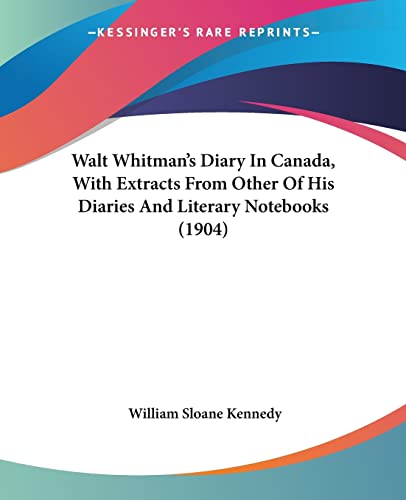 Beispielbild fr Walt Whitman's Diary In Canada, With Extracts From Other Of His Diaries And Literary Notebooks (1904) zum Verkauf von California Books