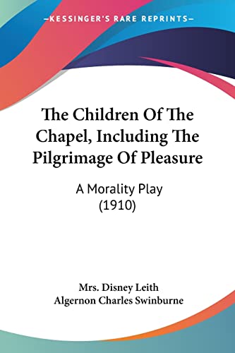 Imagen de archivo de The Children Of The Chapel, Including The Pilgrimage Of Pleasure: A Morality Play (1910) a la venta por ALLBOOKS1