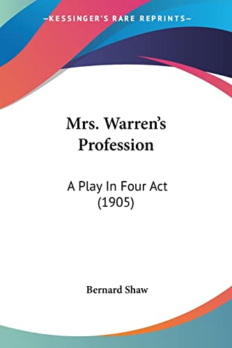 Mrs. Warren's Profession: A Play In Four Act (1905) (9780548788998) by Shaw, Bernard
