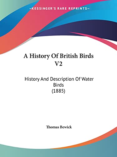 A History Of British Birds V2: History And Description Of Water Birds (1885) (9780548790304) by Bewick, Thomas