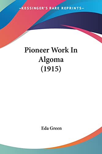 Stock image for Pioneer Work In Algoma (1915) for sale by California Books