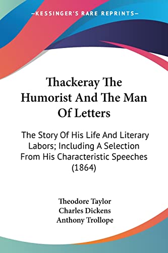 Stock image for Thackeray The Humorist And The Man Of Letters: The Story Of His Life And Literary Labors; Including A Selection From His Characteristic Speeches (1864) for sale by ALLBOOKS1