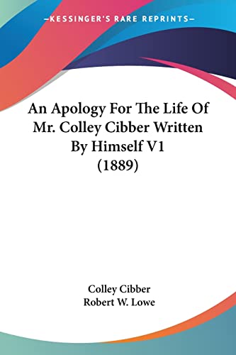Stock image for An Apology For The Life Of Mr. Colley Cibber Written By Himself V1 (1889) for sale by California Books