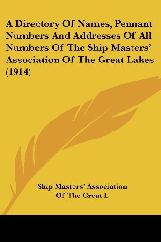 Imagen de archivo de A Directory Of Names, Pennant Numbers And Addresses Of All Numbers Of The Ship Masters' Association Of The Great Lakes (1914) a la venta por California Books