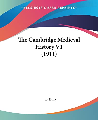The Cambridge Medieval History V1 (1911) (9780548804643) by Bury, J B