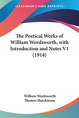 Stock image for The Poetical Works of William Wordsworth, with Introduction and Notes V1 (1914) for sale by California Books