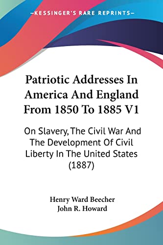 Beispielbild fr Patriotic Addresses In America And England From 1850 To 1885 V1: On Slavery, The Civil War And The Development Of Civil Liberty In The United States (1887) zum Verkauf von California Books