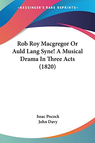 Stock image for Rob Roy Macgregor Or Auld Lang Syne! A Musical Drama In Three Acts (1820) for sale by California Books