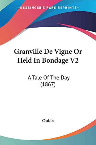 Granville De Vigne Or Held In Bondage V2: A Tale Of The Day (1867) (9780548809129) by Ouida