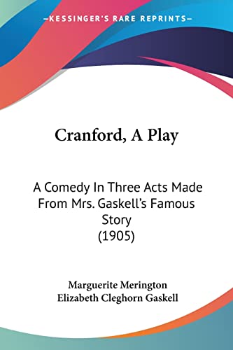 Cranford, A Play: A Comedy In Three Acts Made From Mrs. Gaskell's Famous Story (1905) (9780548813133) by Merington, Marguerite; Gaskell, Elizabeth Cleghorn