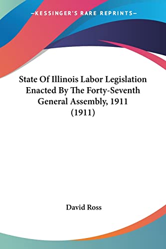 Imagen de archivo de State Of Illinois Labor Legislation Enacted By The Forty-Seventh General Assembly, 1911 (1911) a la venta por California Books
