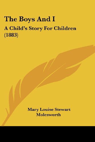 Stock image for The Boys And I: A Child's Story For Children (1883) for sale by California Books