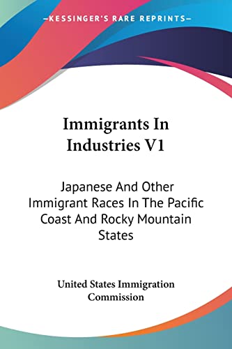 Imagen de archivo de Reports of the Immigration Commission: Volume 23 Immigrants in Industries -- Japanese and Other Immigrant Races in the Pacific Coast and Rocky Mountain States a la venta por Zubal-Books, Since 1961