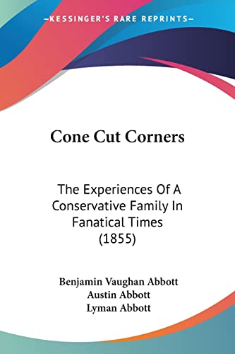 Cone Cut Corners: The Experiences Of A Conservative Family In Fanatical Times (1855) (9780548825273) by Abbott, Benjamin Vaughan; Abbott, Austin; Abbott, Lyman