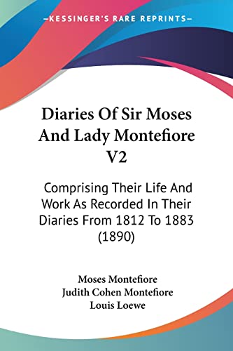 Stock image for Diaries Of Sir Moses And Lady Montefiore V2: Comprising Their Life And Work As Recorded In Their Diaries From 1812 To 1883 (1890) for sale by California Books