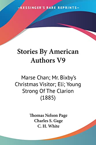 Stock image for Stories By American Authors V9: Marse Chan; Mr. Bixby's Christmas Visitor; Eli; Young Strong Of The Clarion (1885) for sale by ALLBOOKS1