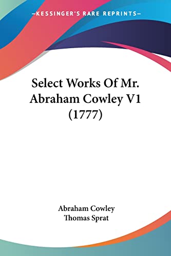 Select Works Of Mr. Abraham Cowley V1 (1777) (9780548827642) by Cowley, Abraham