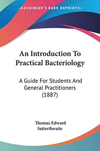 Stock image for An Introduction To Practical Bacteriology: A Guide For Students And General Practitioners (1887) for sale by California Books