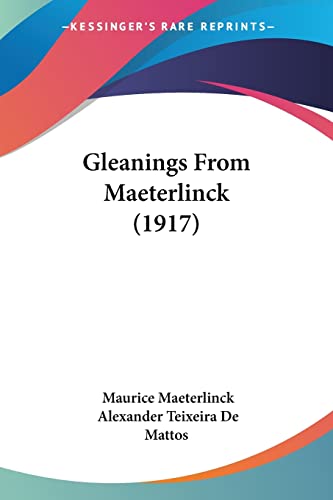 Gleanings From Maeterlinck (1917) (9780548832189) by Maeterlinck, Maurice