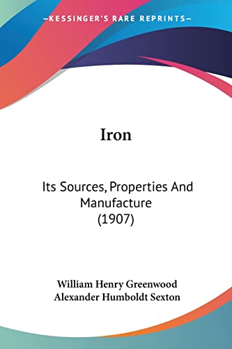 Imagen de archivo de Iron: Its Sources, Properties And Manufacture (1907) a la venta por California Books