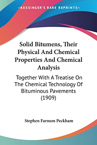 Stock image for Solid Bitumens, Their Physical And Chemical Properties And Chemical Analysis: Together With A Treatise On The Chemical Technology Of Bituminous Pavements (1909) for sale by California Books