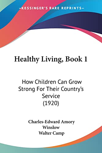 Imagen de archivo de Healthy Living, Book 1: How Children Can Grow Strong For Their Country's Service (1920) a la venta por California Books