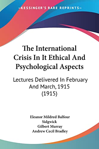 Stock image for The International Crisis In It Ethical And Psychological Aspects: Lectures Delivered In February And March, 1915 (1915) for sale by California Books
