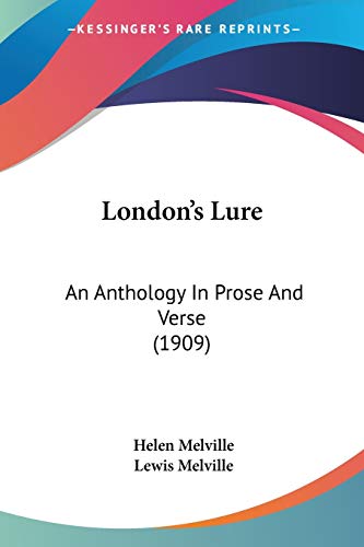 London's Lure: An Anthology In Prose And Verse (1909) (9780548852132) by Melville, Helen; Melville, Lewis