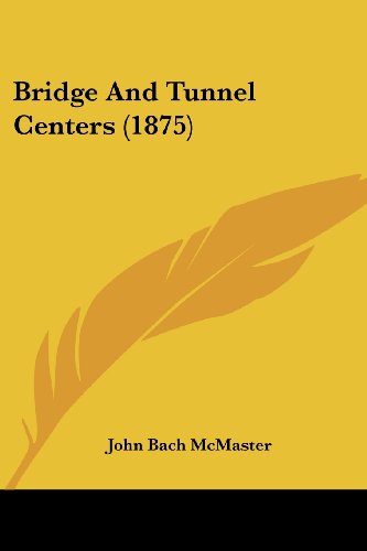 Bridge And Tunnel Centers (9780548854419) by McMaster, John Bach