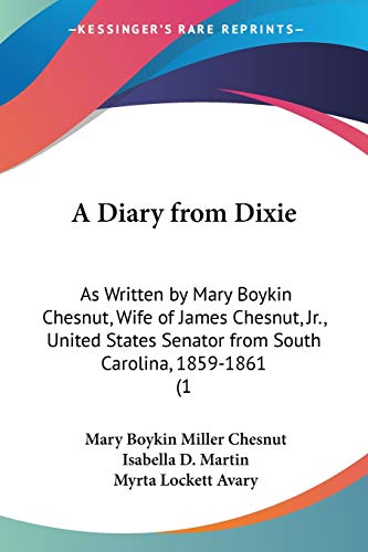 9780548856208: A Diary from Dixie: As Written by Mary Boykin Chesnut, Wife of James Chesnut, Jr., United States Senator from South Carolina, 1859-1861 (1
