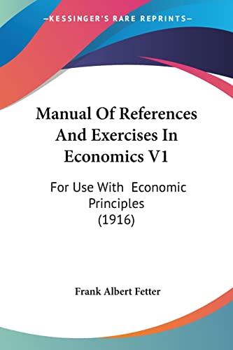 Stock image for Manual Of References And Exercises In Economics V1: For Use With Economic Principles (1916) for sale by California Books