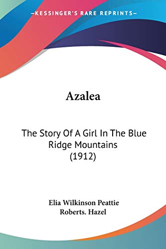 9780548862308: Azalea: The Story Of A Girl In The Blue Ridge Mountains (1912)