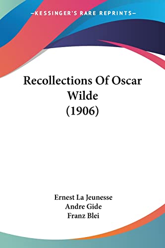 Recollections Of Oscar Wilde (1906) (9780548868195) by La Jeunesse, Ernest; Gide, Andre; Blei, Franz