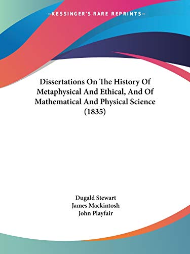 Dissertations On The History Of Metaphysical And Ethical, And Of Mathematical And Physical Science (1835) (9780548878194) by Stewart, Dugald; Mackintosh Sir, James; Playfair, Professor And Chairman Department Of Immunology John