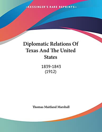 Stock image for Diplomatic Relations Of Texas And The United States: 1839-1843 (1912) for sale by California Books