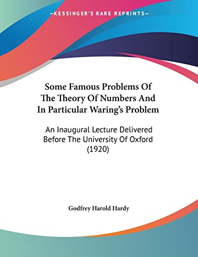 Stock image for Some Famous Problems Of The Theory Of Numbers And In Particular Waring's Problem: An Inaugural Lecture Delivered Before The University Of Oxford (1920) for sale by California Books