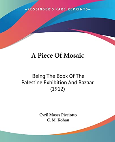 9780548887943: A Piece Of Mosaic: Being The Book Of The Palestine Exhibition And Bazaar (1912)